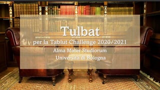 Tulbat
per la Tablut Challenge 2020/2021
Alma Mater Studiorum
Università di Bologna
 