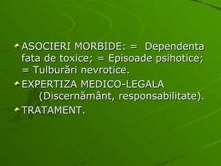 ASOCIERI MORBIDE: =  Dependenta fata de toxice; = Episoade psihotice; = Tulburări nevrotice. EXPERTIZA MEDICO-LEGALA  (Discernământ, responsabilitate). TRATAMENT. 