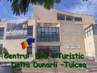 Centrul  Eco – Turistic  Delta Dunarii –Tulcea 