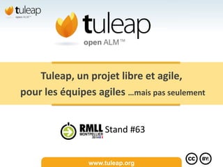 www.tuleap.org
Tuleap, un projet libre et agile,
pour les équipes agiles …mais pas seulement
Stand #63
 