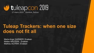 Tuleap Trackers: when one size
does not fit all
Marie-Ange GARNIER, Enalean
Matteo MAZZERI , Enalean
Mathieu AUVRAY, Enalean
 
