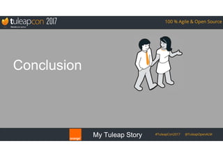 My Tuleap Story #TuleapCon2017 @TuleapOpenALM
100 % Agile & Open Source
My Tuleap Story #TuleapCon2017 @TuleapOpenALM
100 % Agile & Open Source
Conclusion
 