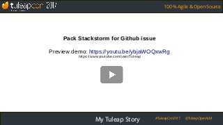 #TuleapCon2017 @TuleapOpenALM
100 % Agile & Open Source
My Tuleap Story
Pack Stackstorm for Github issue
Preview demo: htt...