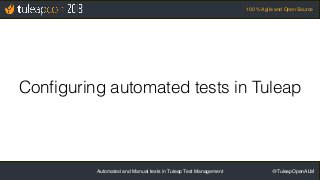 Automated and Manual tests in Tuleap Test Management @TuleapOpenALM
100 % Agile and Open Source
Configuring automated test...