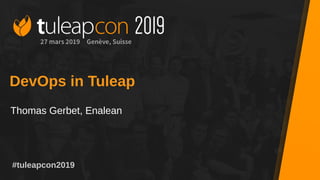 #tuleapcon2019
DevOps in Tuleap
Thomas Gerbet, Enalean
 