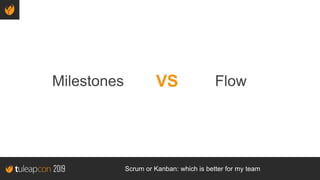 Scrum or Kanban: which is better for my team
Milestones FlowVS
 