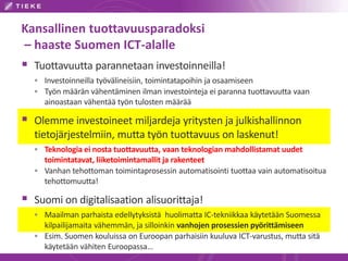 Kansallinen tuottavuusparadoksi 
– haaste Suomen ICT-alalle 
 Tuottavuutta parannetaan investoinneilla! 
 Investoinneill...
