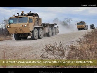 Image: Lockheed 
Kun rekat osaavat ajaa itseään, niiden rattiin ei kannata tuhlata ihmistä! 
19.11.2014 TIEKE Tietoyhteiskunnan kehittämiskeskus ry 27 
 