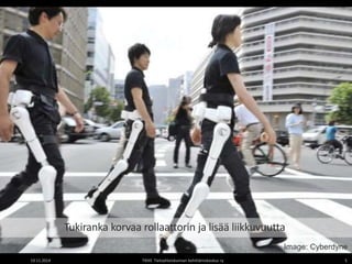 Tukiranka korvaa rollaattorin ja lisää liikkuvuutta 
Image: Cyberdyne 
19.11.2014 TIEKE Tietoyhteiskunnan kehittämiskeskus ry 5 
 