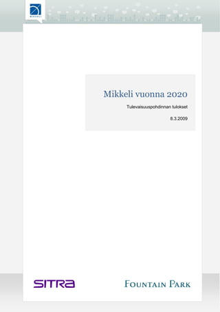 Mikkeli vuonna 2020
     Tulevaisuuspohdinnan tulokset

                         8.3.2009
 