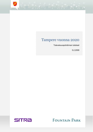 Tampere vuonna 2020
      Tulevaisuuspohdinnan tulokset

                          5.2.2009
 