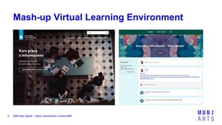 Definujte zápatí - název prezentace / pracoviště4
Mash-up Virtual Learning Environment
 
