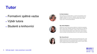 Definujte zápatí - název prezentace / pracoviště8
Tutor
̶ Formativní zpětná vazba
̶ Výběr tutora
̶ Studenti a knihovníci
 