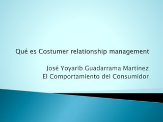José Yoyarib Guadarrama Martínez
El Comportamiento del Consumidor
 