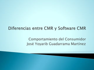 Comportamiento del Consumidor
José Yoyarib Guadarrama Martínez
 