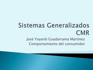 José Yoyarib Guadarrama Martínez
Comportamiento del consumidor
 