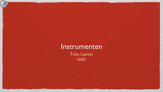 Instrumenten
  Tulio Laanen
      H4D
 
