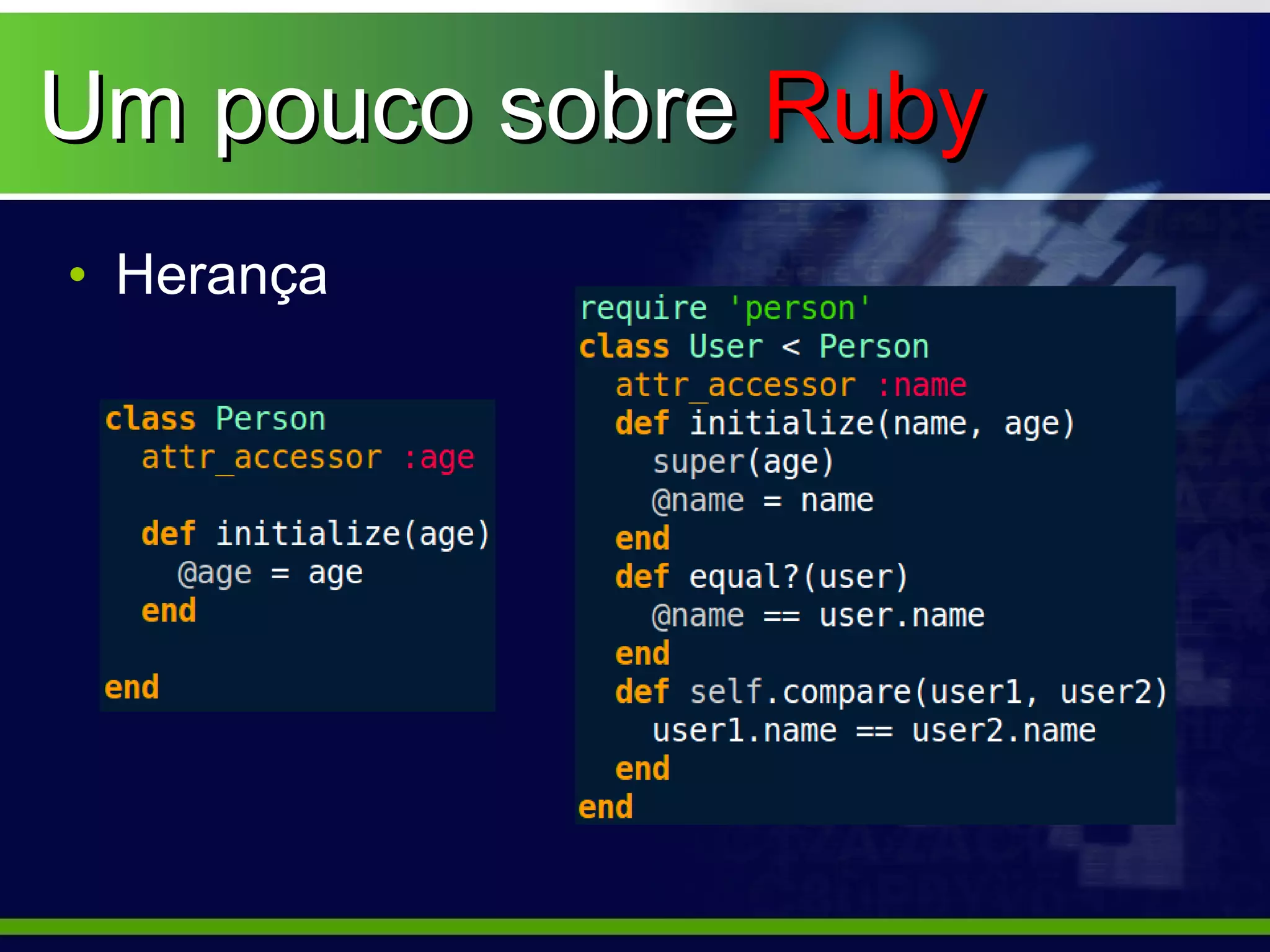 Um pouco sobre Ruby
• Herança
 