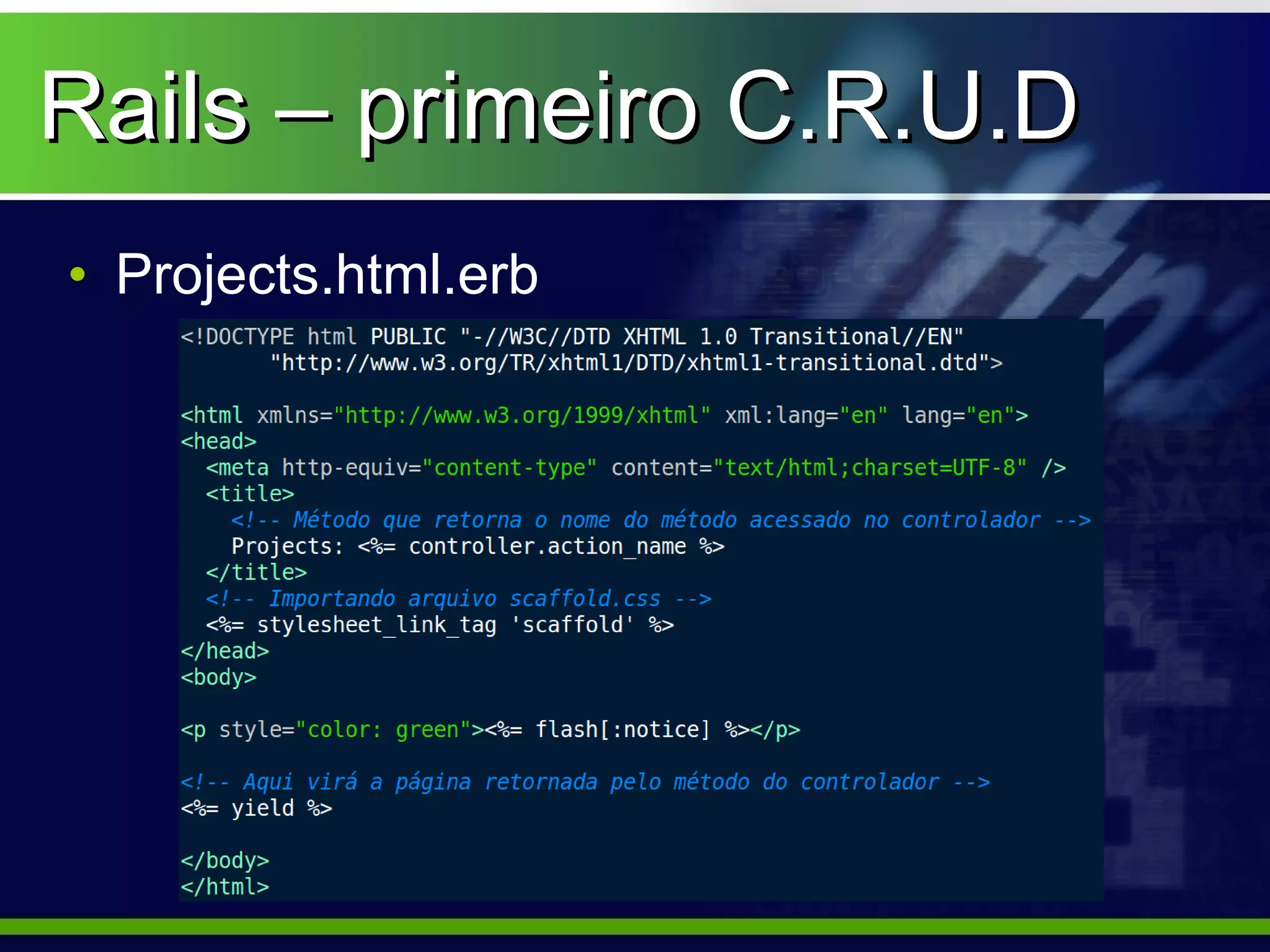 Rails – primeiro C.R.U.D
• Projects.html.erb
 