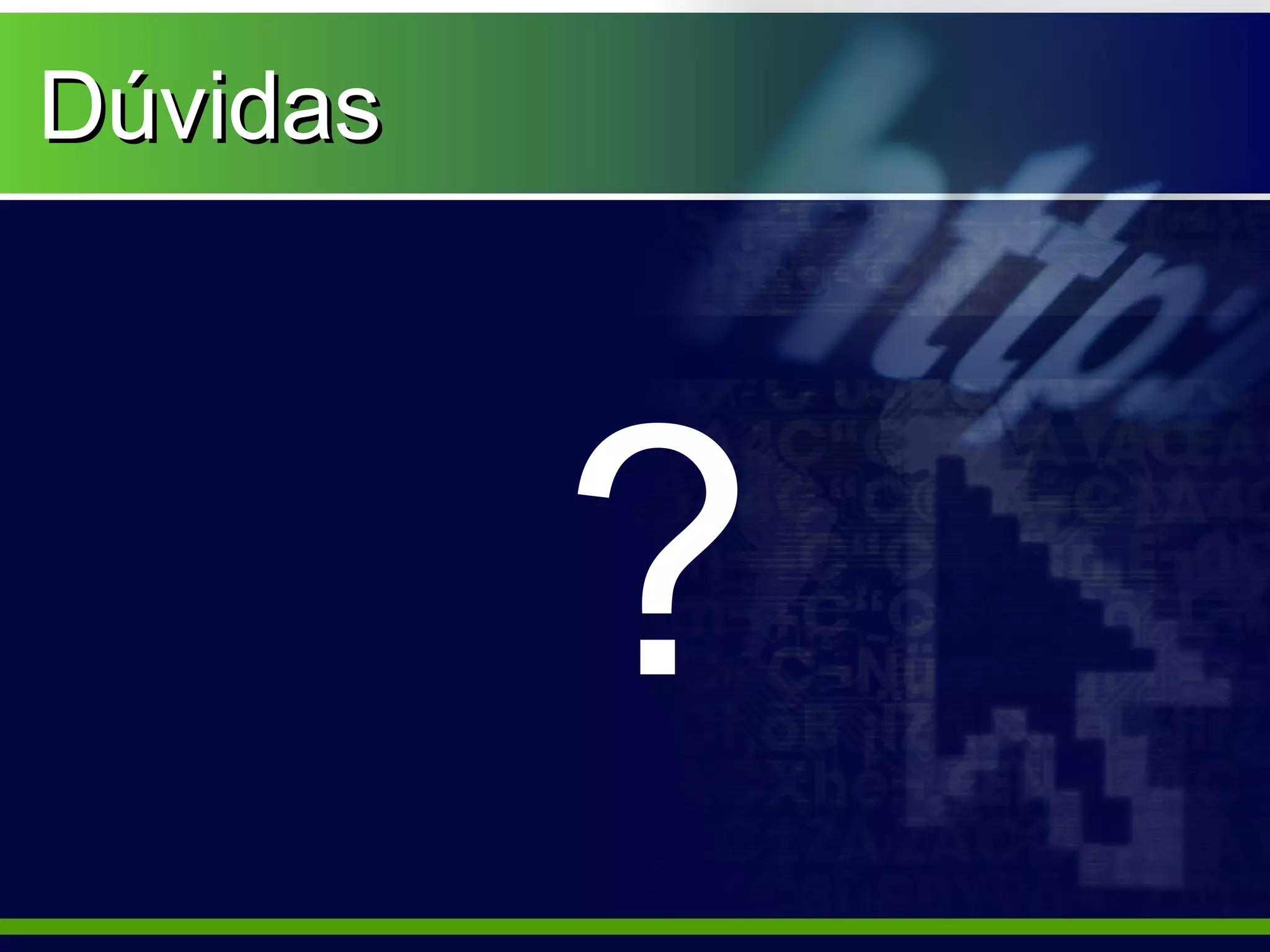 Dúvidas




          ?
 