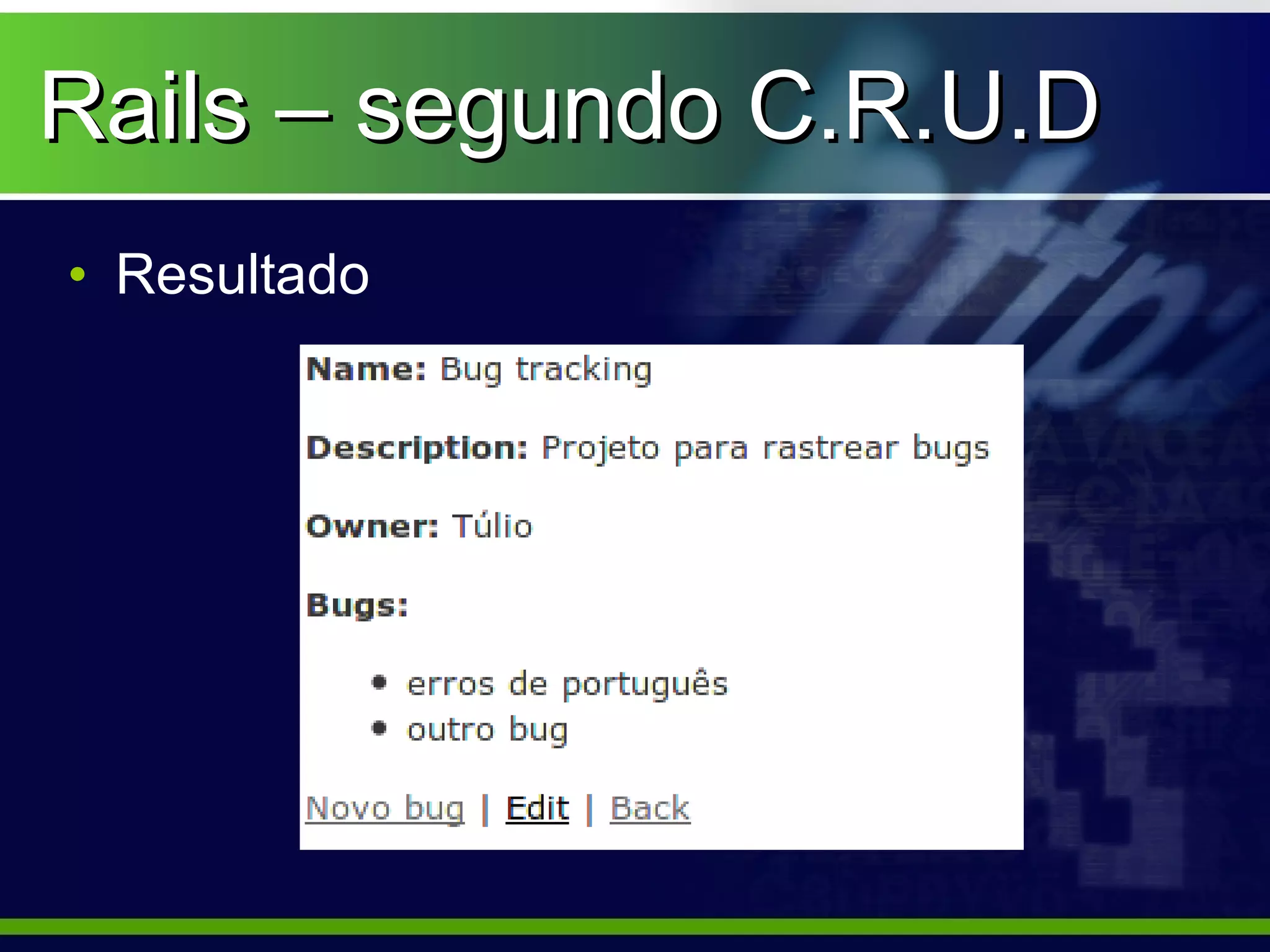 Rails – segundo C.R.U.D
• Resultado
 