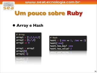 Um pouco sobre Ruby

• Array e Hash




                       34
 