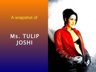 A snapshot of



Ms. TULIP
 JOSHI
 