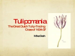 Tulipomania The Great Dutch Tulip-Trading  Craze of 1634-37 ,[object Object]