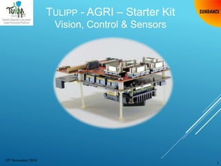 TULIPP - AGRI – Starter Kit
Vision, Control & Sensors
1
15th November 2018
 