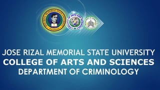 JOSE RIZAL MEMORIAL STATE UNIVERSITY
COLLEGE OF ARTS AND SCIENCES
DEPARTMENT OF CRIMINOLOGY

 