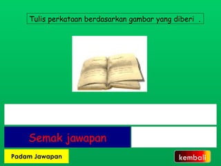 Tulis perkataan berdasarkan gambar yang diberi  . kembali 