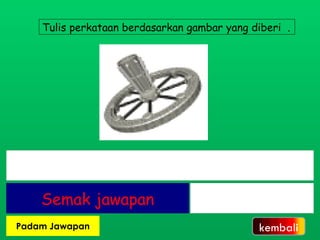 Tulis perkataan berdasarkan gambar yang diberi  . kembali 