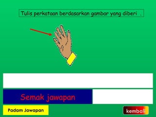 Tulis perkataan berdasarkan gambar yang diberi  . kembali 