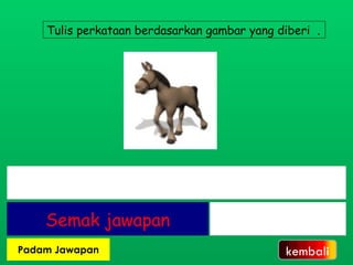 Tulis perkataan berdasarkan gambar yang diberi  . kembali 