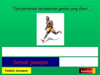 Tulis perkataan berdasarkan gambar yang diberi  . kembali 