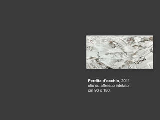 Perdita d’occhio, 2011
olio su affresco intelato
cm 90 x 180

 