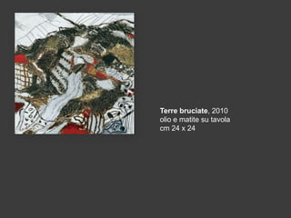 Terre bruciate, 2010
olio e matite su tavola
cm 24 x 24

 