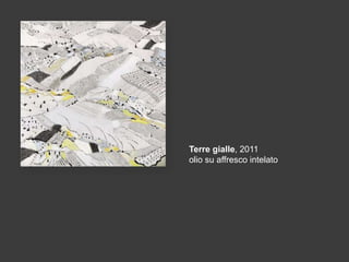 Terre gialle, 2011
olio su affresco intelato

 