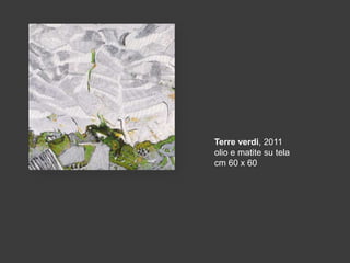 Terre verdi, 2011
olio e matite su tela
cm 60 x 60

 