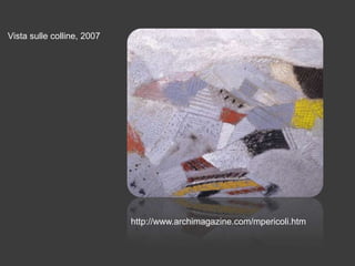 Vista sulle colline, 2007

http://www.archimagazine.com/mpericoli.htm

 