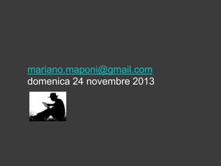 mariano.maponi@gmail.com
domenica 24 novembre 2013

 
