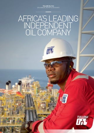 AFRICA’SLEADING
INDEPENDENT
OILCOMPANY
TULLOW OIL PLC
2016 ANNUAL REPORT & ACCOUNTS
TULLOW OIL PLC
2016 ANNUAL REPORT & ACCOUNTS
 