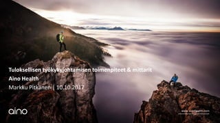 www.ainohealth.com
Tuloksellisen työkykyjohtamisen toimenpiteet & mittarit
Aino Health
Markku Pitkänen | 10.10.2017
 