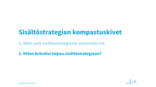 Sisältöstrategian kompastuskivet
1. Näin saat sisältöstrategiasta enemmän irti
2. Miten brändisi taipuu sisältöstrategiaan?

Copyright © Valve 2013

 