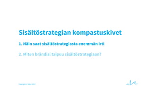 Sisältöstrategian kompastuskivet
1. Näin saat sisältöstrategiasta enemmän irti
2. Miten brändisi taipuu sisältöstrategiaan?

Copyright © Valve 2013

 