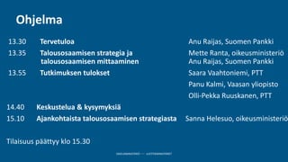 OIKEUSMINISTERIÖ JUSTITIEMINISTERIET
Ohjelma
13.30 Tervetuloa Anu Raijas, Suomen Pankki
13.35 Talousosaamisen strategia ja...
