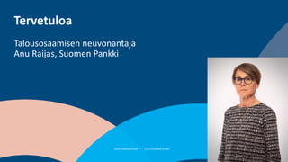 OIKEUSMINISTERIÖ JUSTITIEMINISTERIET
Tervetuloa
Talousosaamisen neuvonantaja
Anu Raijas, Suomen Pankki
 