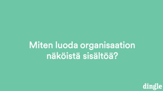 Miten luoda organisaation
näköistä äöä?
 