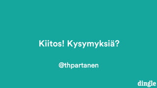 @thpartanen
Kiitos! Kysymyksiä?
 