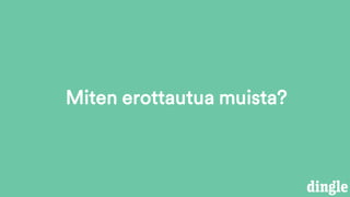 Miten erottautua muista?
 